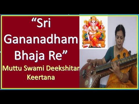 Sri Ganannadham Bhaja Re   Muttu Swami Deekshitar Keertana  Eesamanohari Ragam   Rupaka Talam