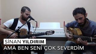 Sinan Yıldırım -- Ama Ben Seni Çok Severdim