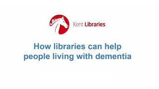 How Kent Libraries can support people living with dementia | Dementia Friendly Spaces