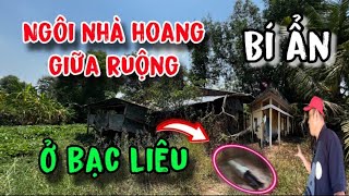 Bí ẩn / khám phá ngôi nhà bỏ hoang giữa ruộng ở Bạc Liêu