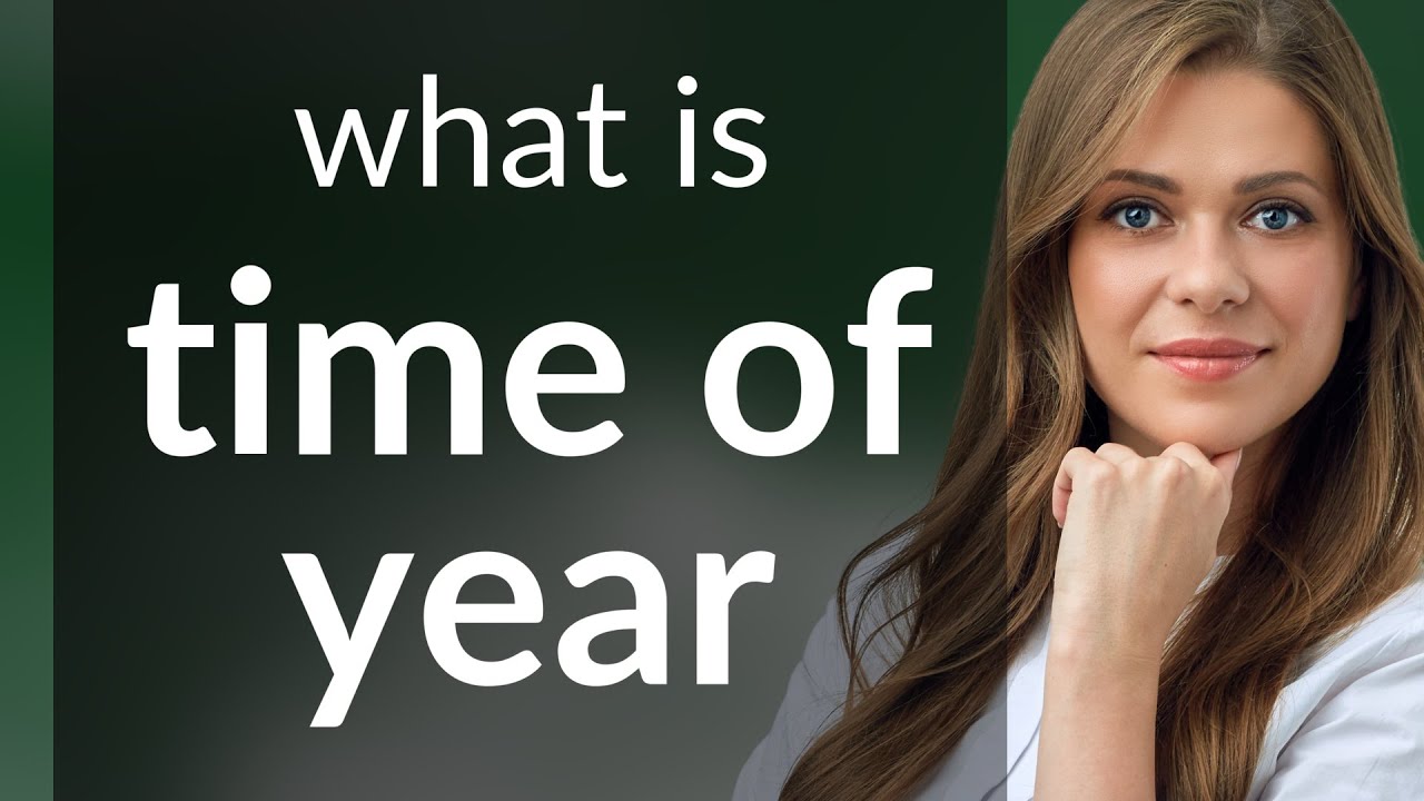 Time of year | TIME OF YEAR definition - YouTube