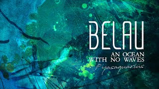 BELAU // AN OCEAN WITH NO WAVES ft. YASAQUARIUS (OFFICIAL STREAM)