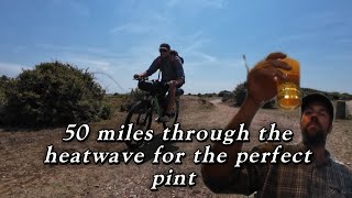 50 miles through the heatwave for the perfect pint
