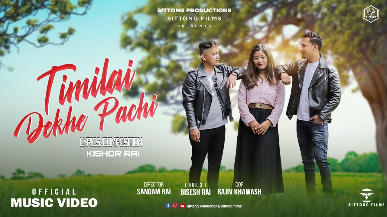 TIMILAI DEKHE PACHI OFFICAL MUSIC VIDEO KUSHAL DARJEELING DOLMUSHERPA AVHINASH LEPCHA  SITTONG FILMS