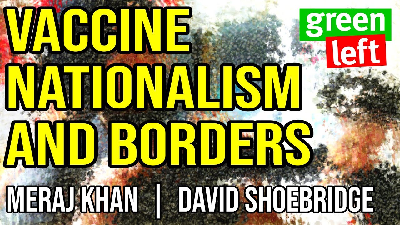 Vaccine Nationalism and Borders | Green Left Show 12