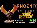 VR Pest Control - Kill It With Fire -  Ep 8 Contingency Omega THE END?