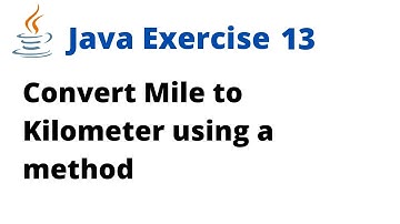 Java Exercise 13 - Convert mile to kilometer using a method