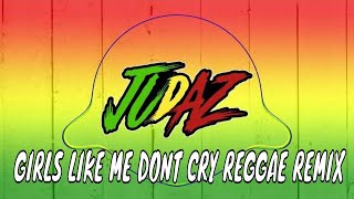 Girls Like Me Don't Cry - Reggae Remix Tiktok Viral DJ Judaz Thuy