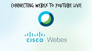 Tutorial Moment: Connecting Cisco Webex to Youtube Live