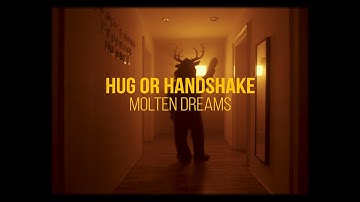 hug or handshake - Molten Dreams (Official Video)