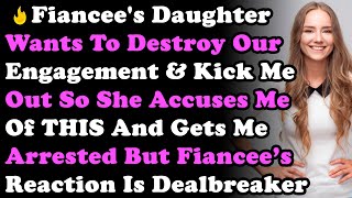 Fiancee's Daughter Wants To Destroy Our Engagement So She Accuses Me Of THIS & Gets Me Arrested...