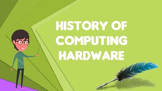 What is History of computing hardware?, Explain History of computing hardware