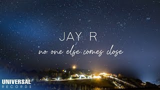 Jay R - No One Else Comes Close (Official Lyric Video)
