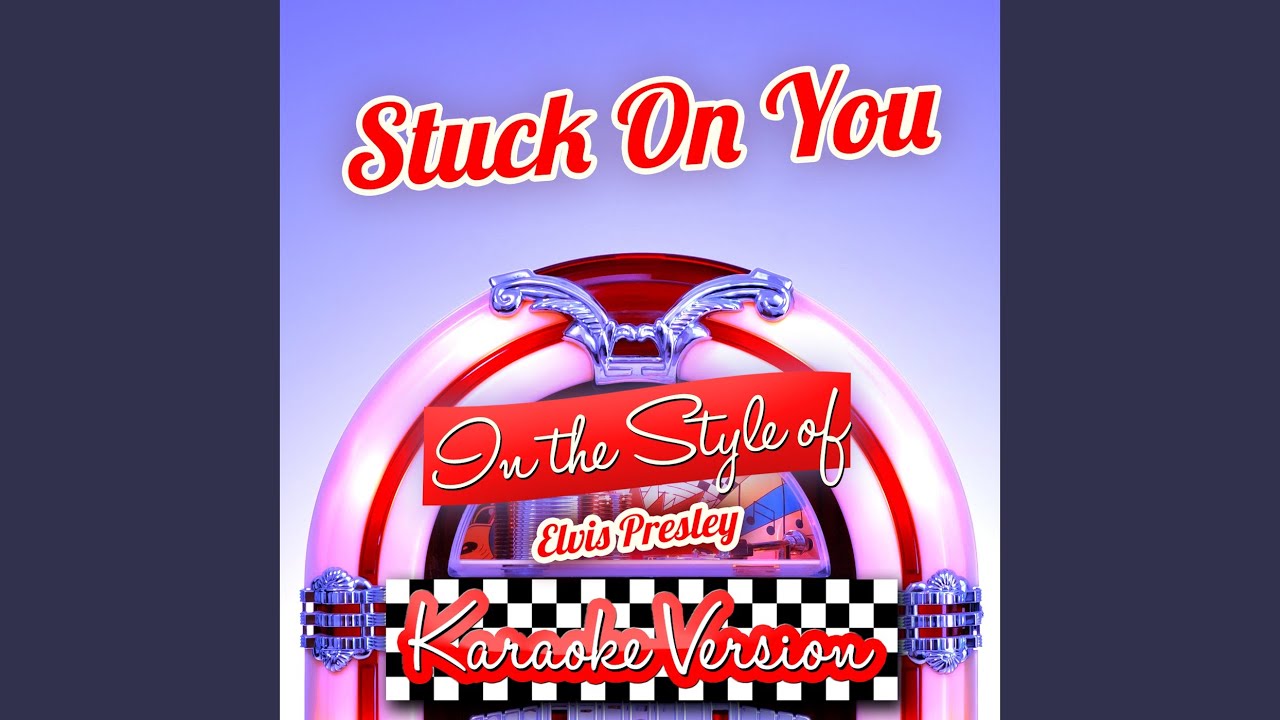 Stuck on You (In the Style of Elvis Presley) (Karaoke Version) YouTube