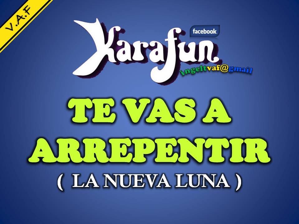 TE VAS A ARREPENTIR - LA NUEVA LUNA ( karaoke ) - VAF