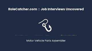 Motor Vehicle Parts Assembler : Job Interviews Uncovered