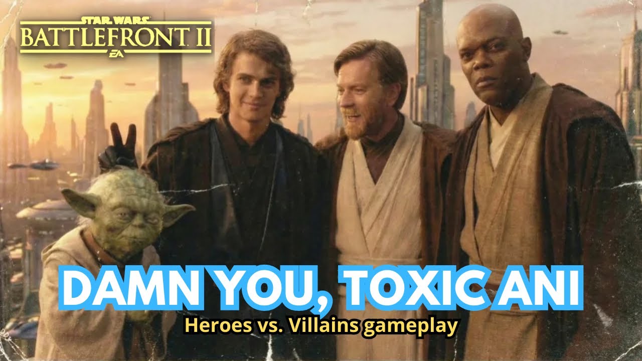 Damn you, toxic Ani - Star Wars Battlefront 2 - HvV gameplay 