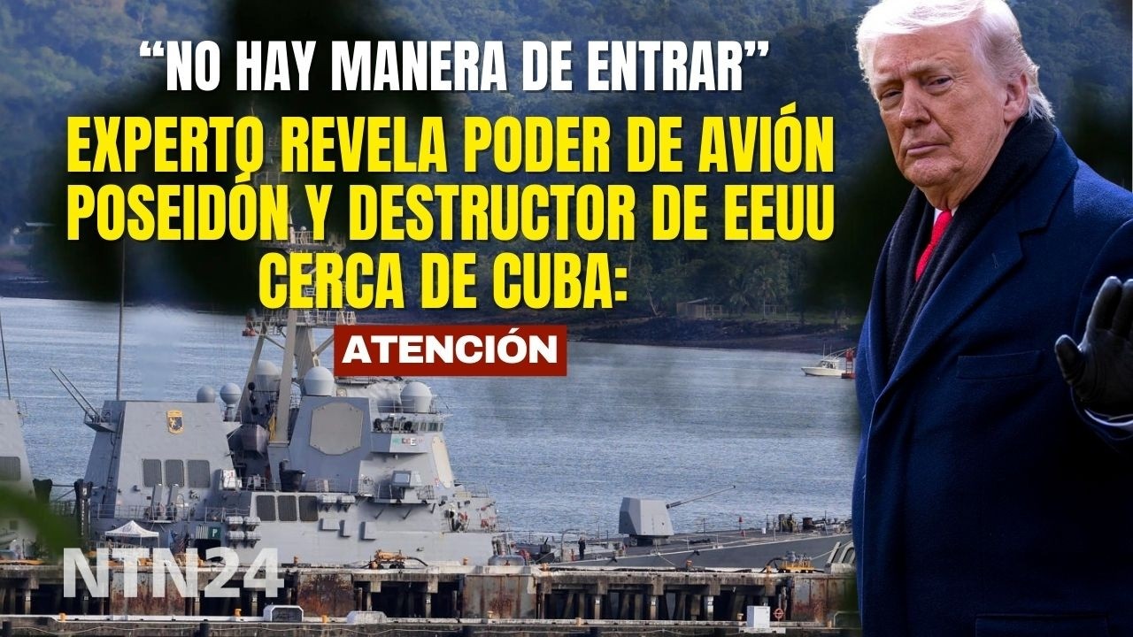 Experto revela poder de avión Poseidón y destructor de EEUU cerca de Cuba: "No hay manera de entrar"
