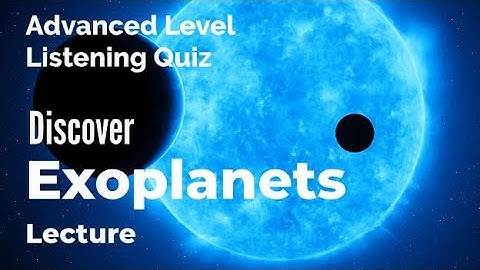 Discover Exoplanets - Listening Quiz Practice for Advanced Learners of English + Free Printable Quiz