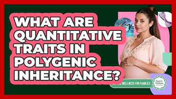 What Are Quantitative Traits In Polygenic Inheritance? - Genetic Wellness for Families