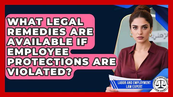 What Legal Remedies Are Available If Employee Protections Are Violated?