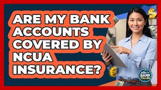 Are My Bank Accounts Covered By NCUA Insurance? - Ask Your Bank Teller