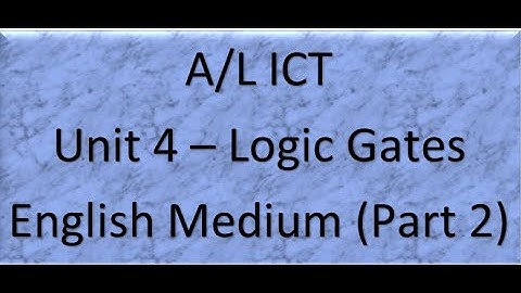 A/L ICT Unit 4 -Logic Gate (English Medium) - Part 2