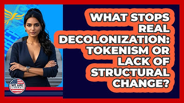 What Stops Real Decolonization: Tokenism Or Lack Of Structural Change? - We Are Liberal