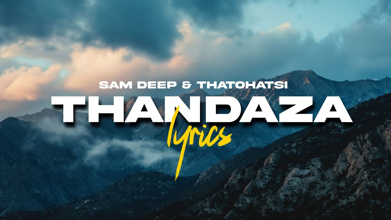 Sam Deep & Thatohatsi - Thandaza (lyrics)