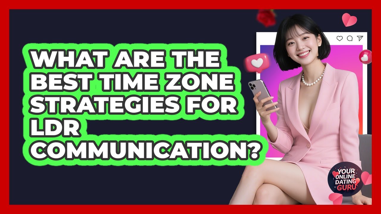 What Are The Best Time Zone Strategies For LDR Communication? - Your Online Dating Guru