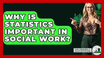 Why Is Statistics Important In Social Work? - The Friendly Statistician
