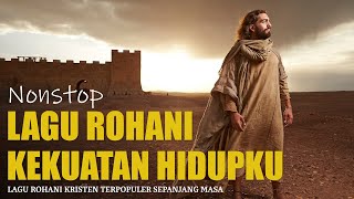 Nonstop Lagu Rohani Kristen Memberikan Kekuatan Hidup  Lagu Rohani Pilihan Terbaik Sepanjang Masa