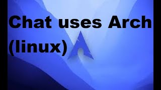Chat uses Arch (linux)