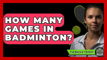 How Many Games In Badminton? - The Racket Xpert