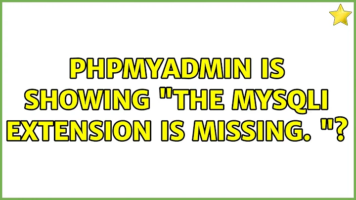 phpMyAdmin is showing "The mysqli extension is missing. "?