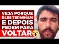 VEJA PORQUE ELES TERMINAM E DEPOIS PEDEM PARA VOLTAR