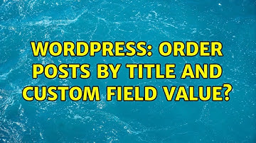 Wordpress: Order posts by title and custom field value?