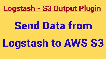 Demo - How to send data from Logstash to AWS S3 | Logstash S3 output plugin |Logstash-S3 Integration