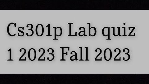 Cs301p Lab quiz 1 fall 2023 | cs301p lab quiz fall 2023