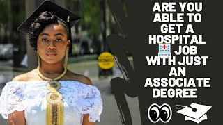 CAN YOU GET A HOSPITAL NURSING JOB WITH JUST A 2 YEAR ASSIOCATE DEGREE