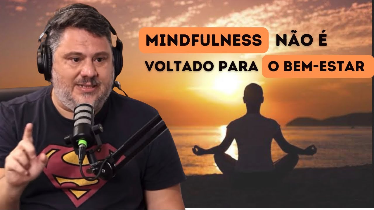 Mindfulness não é voltado para bem-estar  -   Dr. Tiago Tatton