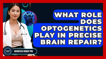 What Role Does Optogenetics Play In Precise Brain Repair? - Neurotech Insight Pro