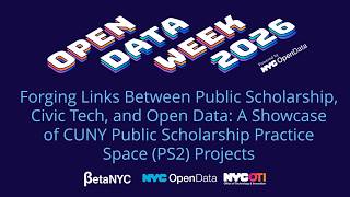 Forging Links Between Public Scholarship, Civic Tech, and Open Data: A Showcase of CUNY PS2 Projects