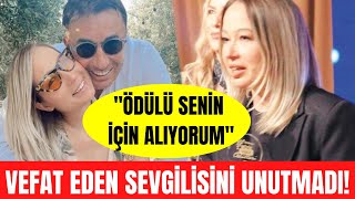 Gülçin Ergül Aldığı Ödülü Kazada Vefat Eden Sevgilisi Erdal Şeyda Lafçıya Armağan Etti