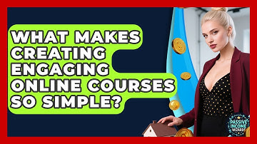 What Makes Creating Engaging Online Courses So Simple? - Passive Income Wizards