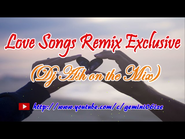 Love Songs Remix Exclusive (Dj Ash on the Mix) class=