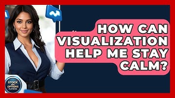 How Can Visualization Help Me Stay Calm? - Stock and Options Playbook