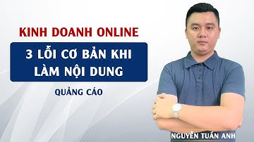 3 Lỗi Cơ Bản Khi Làm Nội Dung Content Quảng Cáo | Kinh Doanh Online | Nguyễn Tuấn Anh