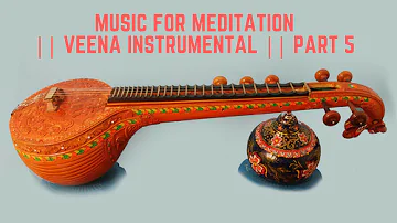 Music For Meditation || Veena Instrumental || Part 5