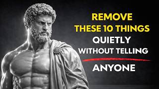 10 Things You Must Quietly Eliminate from Your Life (Don’t Tell Anyone!) | Stoicism